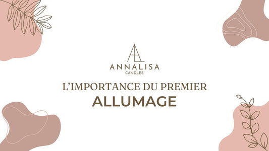 L'importance du 1er allumage ! - Annalisa Candles